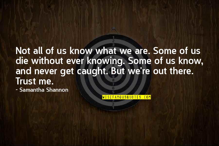 Obraji De Porc Quotes By Samantha Shannon: Not all of us know what we are.