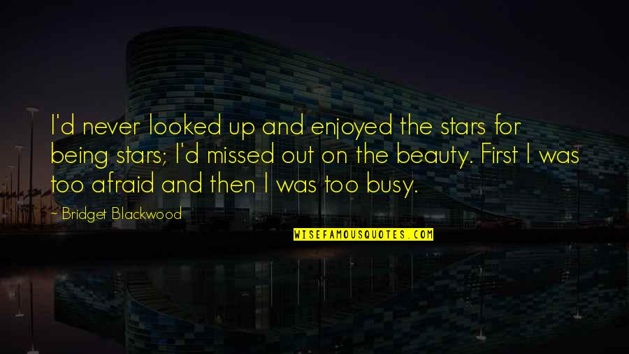 Obraji Palmuiti Quotes By Bridget Blackwood: I'd never looked up and enjoyed the stars Obraji Palmuiti Quotes By Bridget Blackwood: I'd never looked up and enjoyed the stars