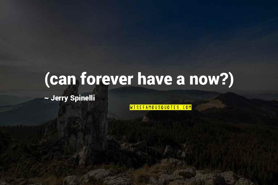 Obral Baju Quotes By Jerry Spinelli: (can forever have a now?) Obral Baju Quotes By Jerry Spinelli: (can forever have a now?)