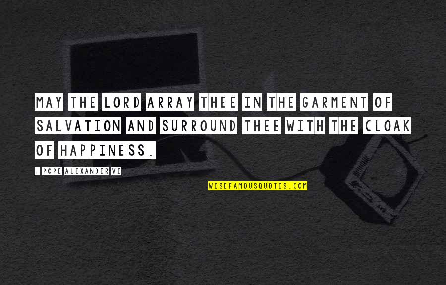 Obral Baju Quotes By Pope Alexander VI: May the Lord array thee in the garment Obral Baju Quotes By Pope Alexander VI: May the Lord array thee in the garment