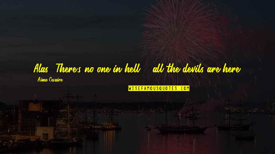 Obral Lazada Quotes By Aime Cesaire: Alas! There's no one in hell ... all Obral Lazada Quotes By Aime Cesaire: Alas! There's no one in hell ... all
