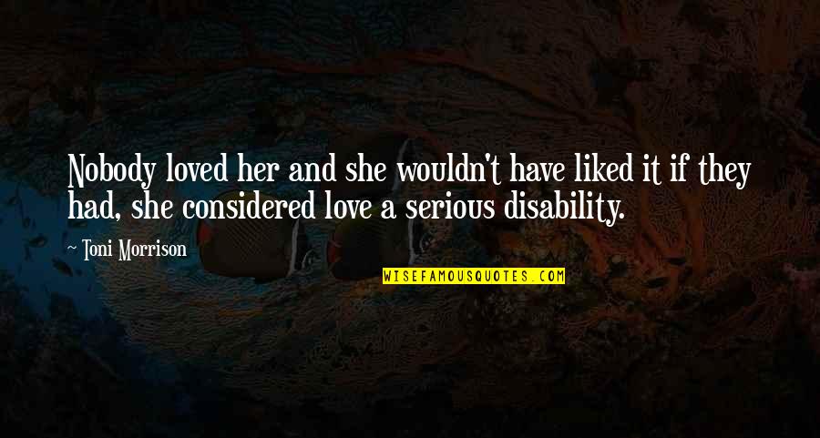 Obral Lazada Quotes By Toni Morrison: Nobody loved her and she wouldn't have liked Obral Lazada Quotes By Toni Morrison: Nobody loved her and she wouldn't have liked