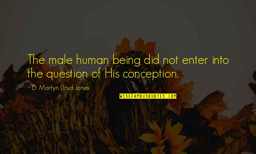 Obran Sprej Quotes By D. Martyn Lloyd-Jones: The male human being did not enter into