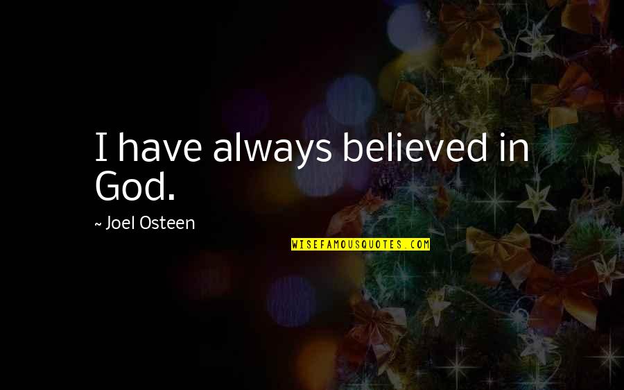 Obranian Quotes By Joel Osteen: I have always believed in God.