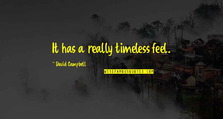Obras De Picasso Quotes By David Campbell: It has a really timeless feel. Obras De Picasso Quotes By David Campbell: It has a really timeless feel.