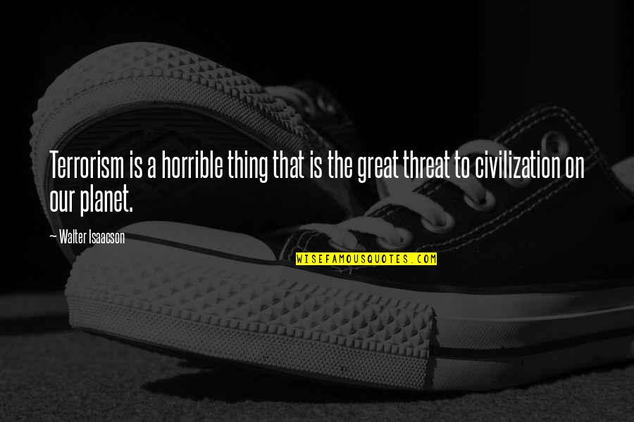 Obras De Picasso Quotes By Walter Isaacson: Terrorism is a horrible thing that is the Obras De Picasso Quotes By Walter Isaacson: Terrorism is a horrible thing that is the