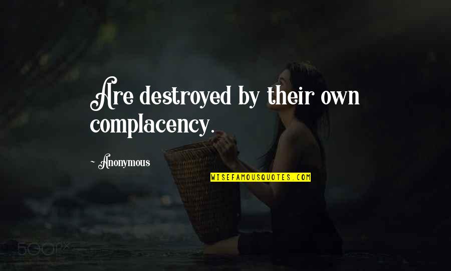 Obrasci Ili Quotes By Anonymous: Are destroyed by their own complacency. Obrasci Ili Quotes By Anonymous: Are destroyed by their own complacency.