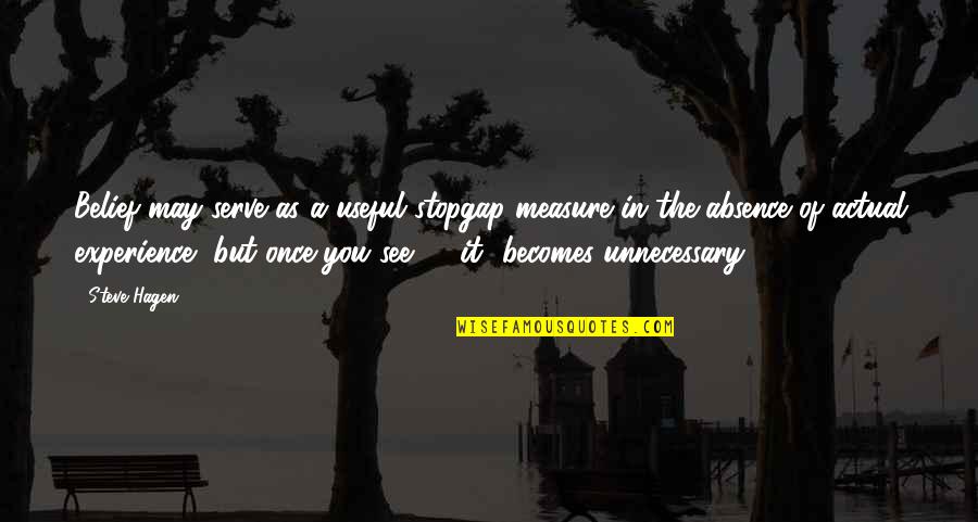 Obray Baudoin Quotes By Steve Hagen: Belief may serve as a useful stopgap measure Obray Baudoin Quotes By Steve Hagen: Belief may serve as a useful stopgap measure