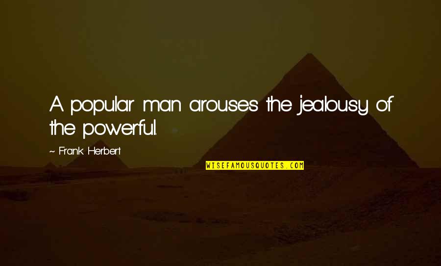 Obray Satellite Quotes By Frank Herbert: A popular man arouses the jealousy of the Obray Satellite Quotes By Frank Herbert: A popular man arouses the jealousy of the