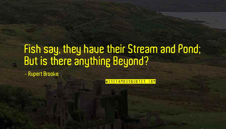 Obrazovanje Cobiss Quotes By Rupert Brooke: Fish say, they have their Stream and Pond;