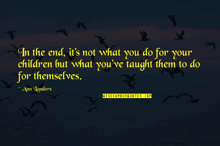 Obraztsova Quotes By Ann Landers: In the end, it's not what you do