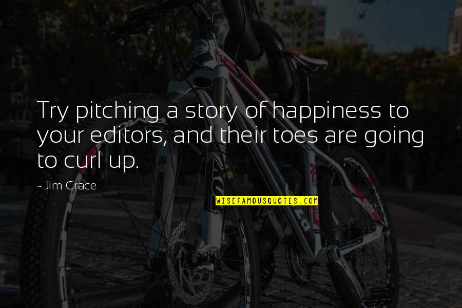 Obrazul Quotes By Jim Crace: Try pitching a story of happiness to your