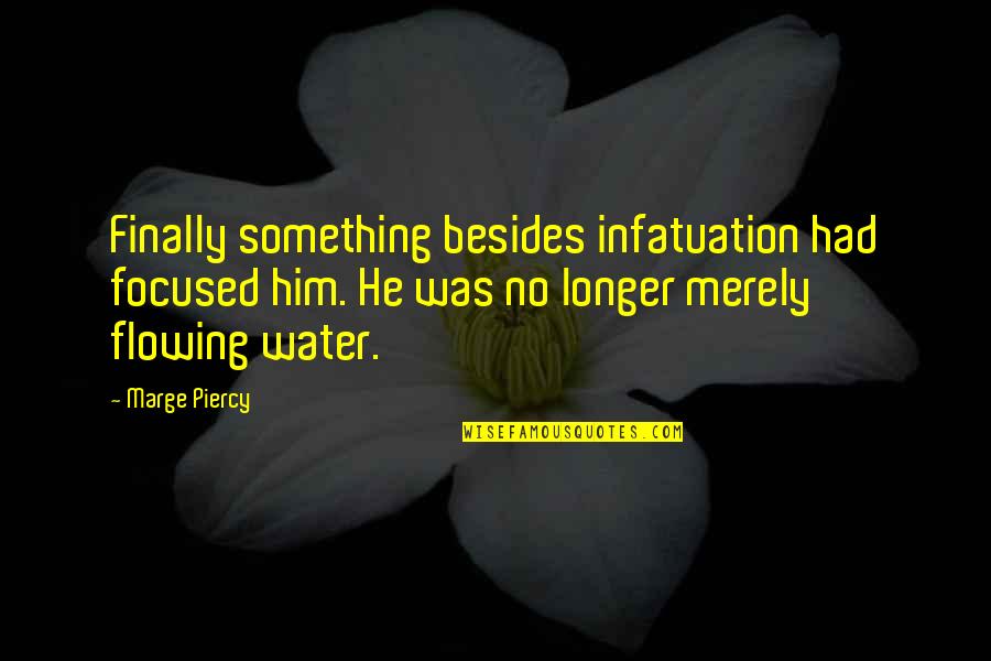 Obrazy V Quotes By Marge Piercy: Finally something besides infatuation had focused him. He