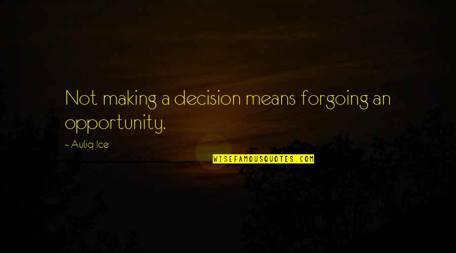 Obrc Portland Quotes By Auliq Ice: Not making a decision means forgoing an opportunity.