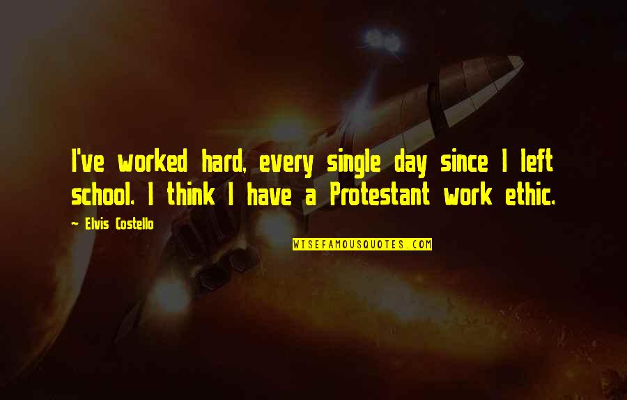 Obrc Portland Quotes By Elvis Costello: I've worked hard, every single day since I Obrc Portland Quotes By Elvis Costello: I've worked hard, every single day since I