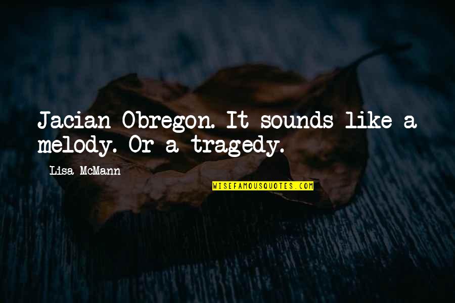 Obregon Quotes By Lisa McMann: Jacian Obregon. It sounds like a melody. Or