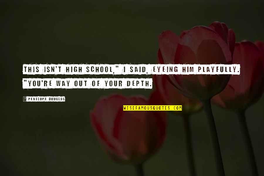 Obremski Family Tree Quotes By Penelope Douglas: This isn't high school," I said, eyeing him