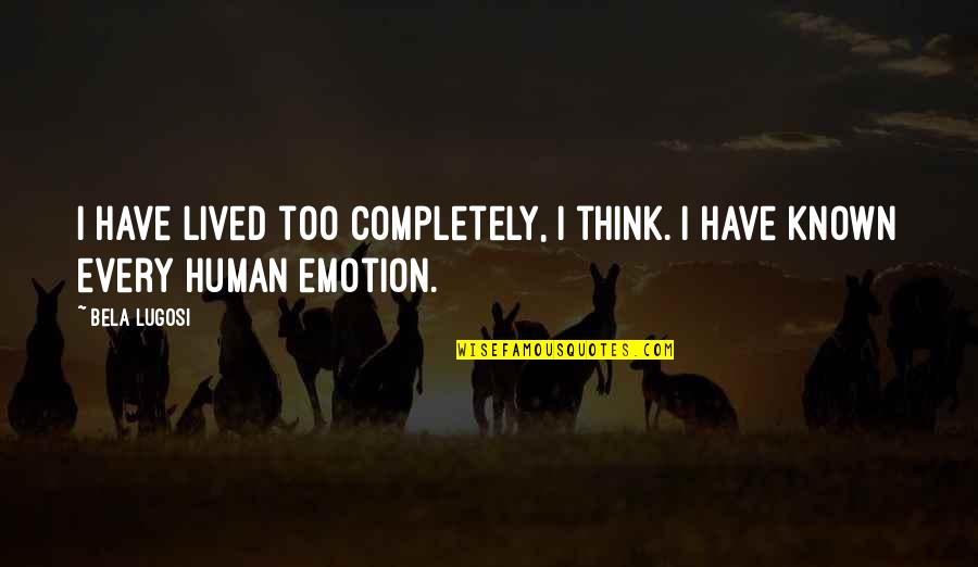 Obrenovici Quotes By Bela Lugosi: I have lived too completely, I think. I
