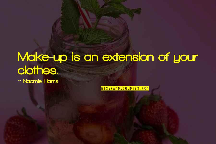 Obrera Concrete Quotes By Naomie Harris: Make-up is an extension of your clothes. Obrera Concrete Quotes By Naomie Harris: Make-up is an extension of your clothes.