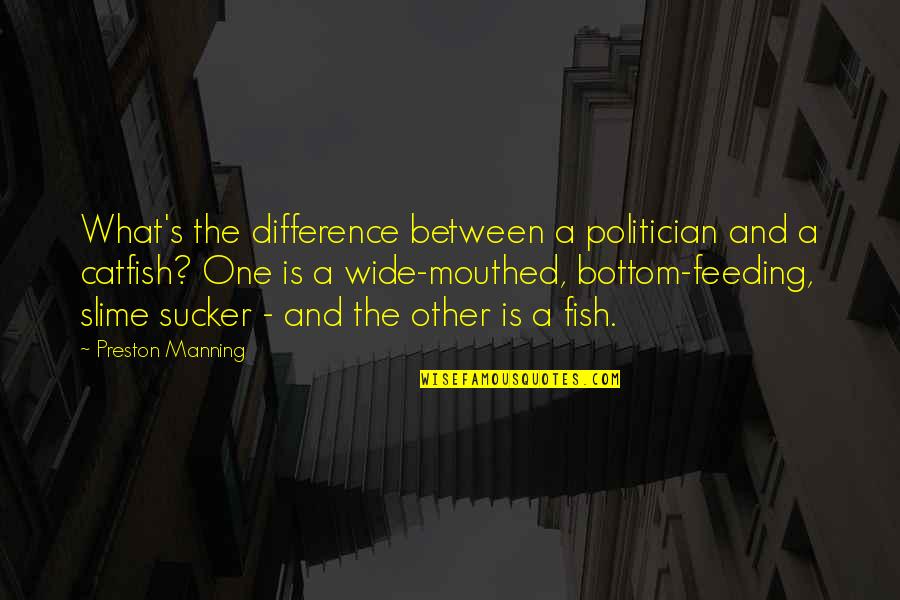 Obrera En Quotes By Preston Manning: What's the difference between a politician and a