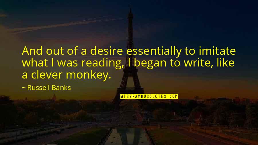Obrera En Quotes By Russell Banks: And out of a desire essentially to imitate
