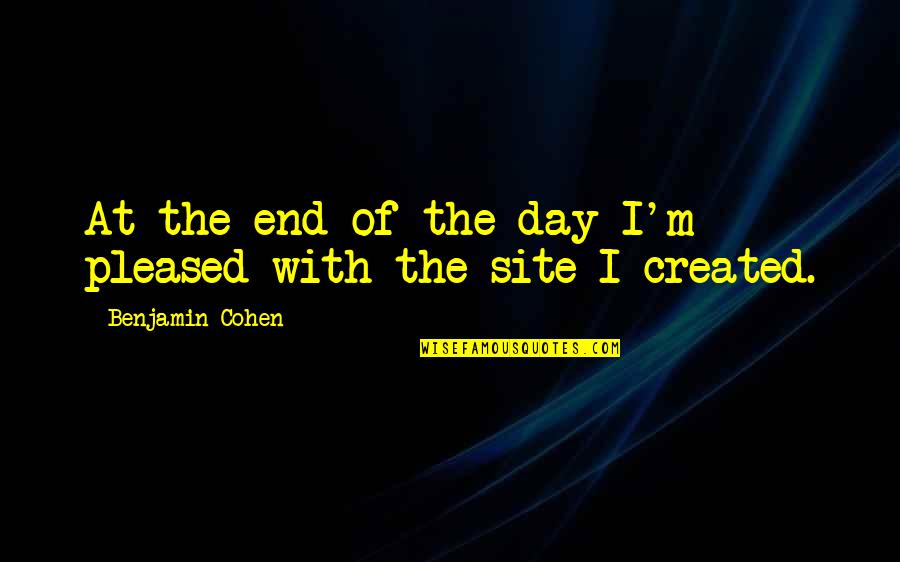 Obrero En Quotes By Benjamin Cohen: At the end of the day I'm pleased Obrero En Quotes By Benjamin Cohen: At the end of the day I'm pleased