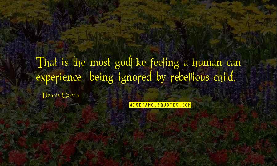 Obrero En Quotes By Dennis Garvin: That is the most godlike feeling a human Obrero En Quotes By Dennis Garvin: That is the most godlike feeling a human