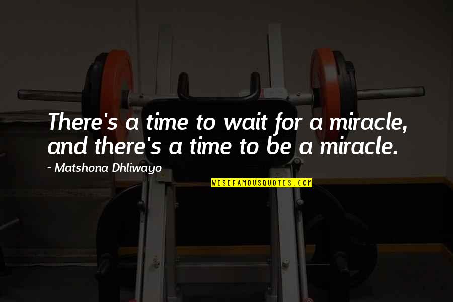Obrero En Quotes By Matshona Dhliwayo: There's a time to wait for a miracle, Obrero En Quotes By Matshona Dhliwayo: There's a time to wait for a miracle,
