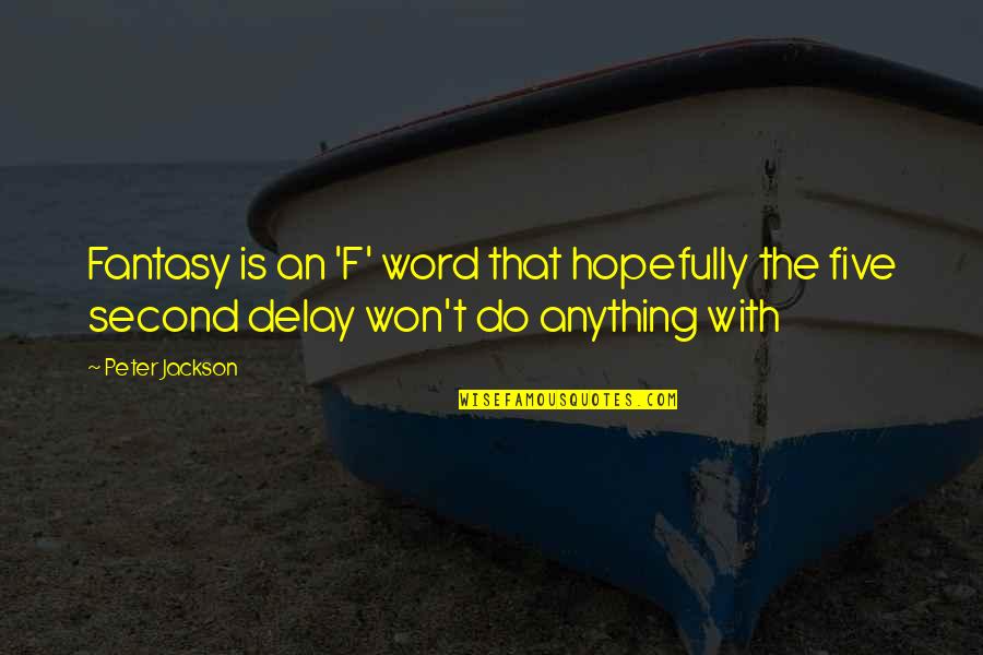 Obrero En Quotes By Peter Jackson: Fantasy is an 'F' word that hopefully the
