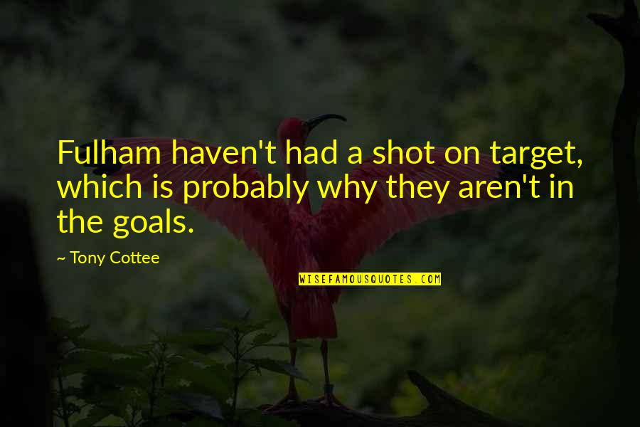 Obrero En Quotes By Tony Cottee: Fulham haven't had a shot on target, which