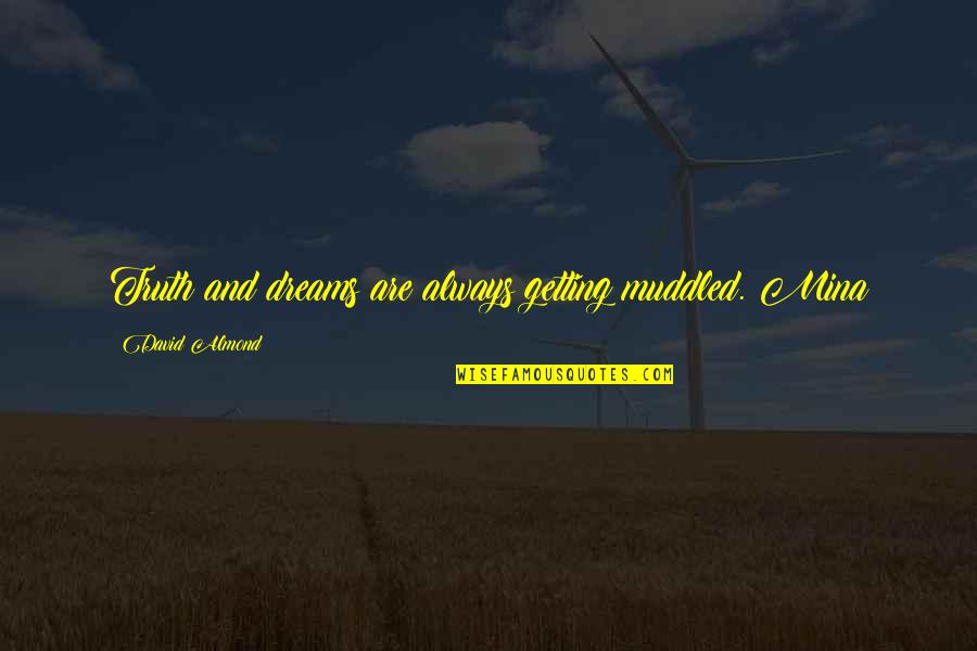 Obrero Quotes By David Almond: Truth and dreams are always getting muddled. Mina Obrero Quotes By David Almond: Truth and dreams are always getting muddled. Mina