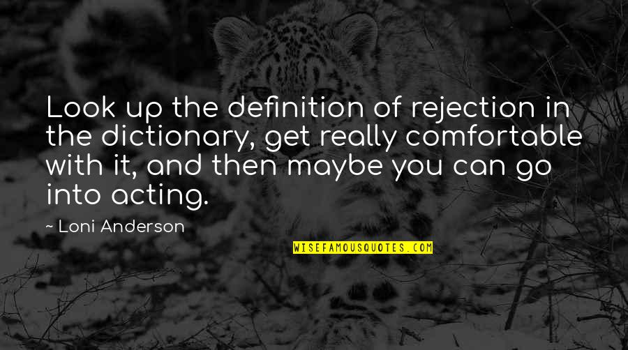 Obrero Quotes By Loni Anderson: Look up the definition of rejection in the Obrero Quotes By Loni Anderson: Look up the definition of rejection in the