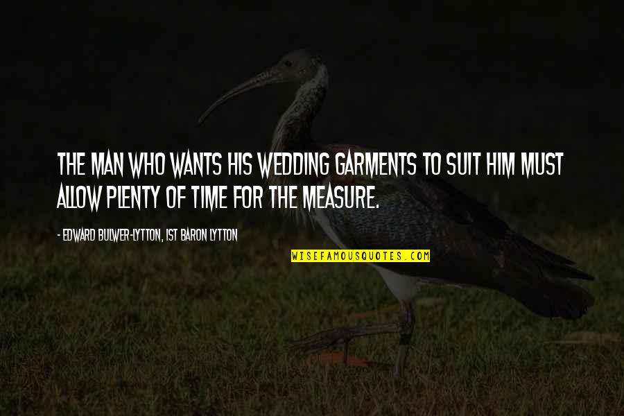 Obrero Significado Quotes By Edward Bulwer-Lytton, 1st Baron Lytton: The man who wants his wedding garments to