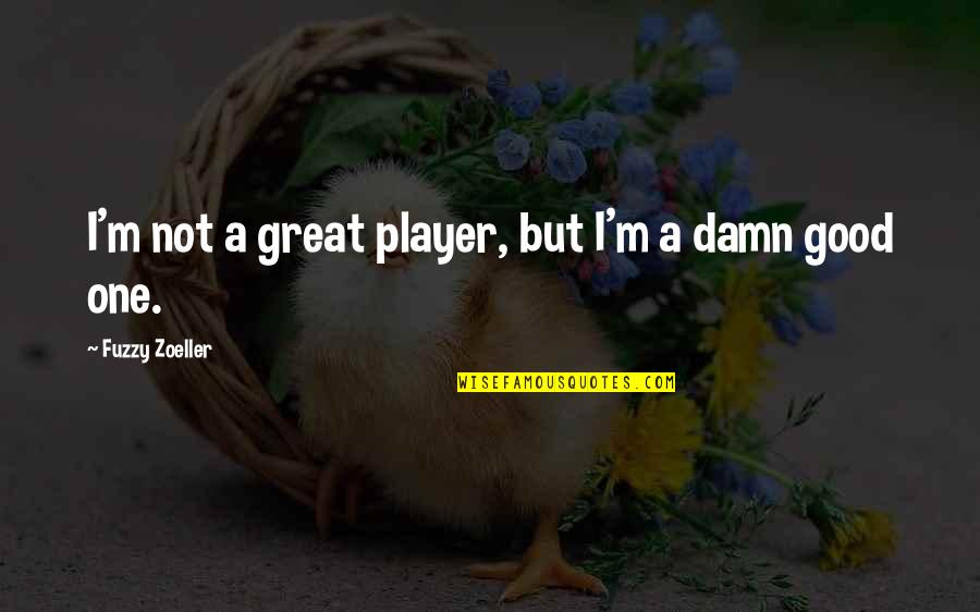 Obreros In English Quotes By Fuzzy Zoeller: I'm not a great player, but I'm a Obreros In English Quotes By Fuzzy Zoeller: I'm not a great player, but I'm a