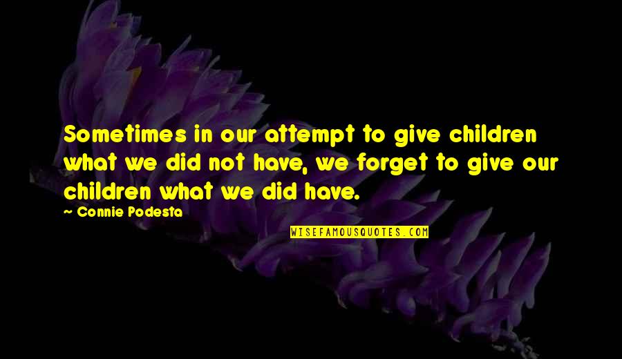 Obreros Iurd Quotes By Connie Podesta: Sometimes in our attempt to give children what