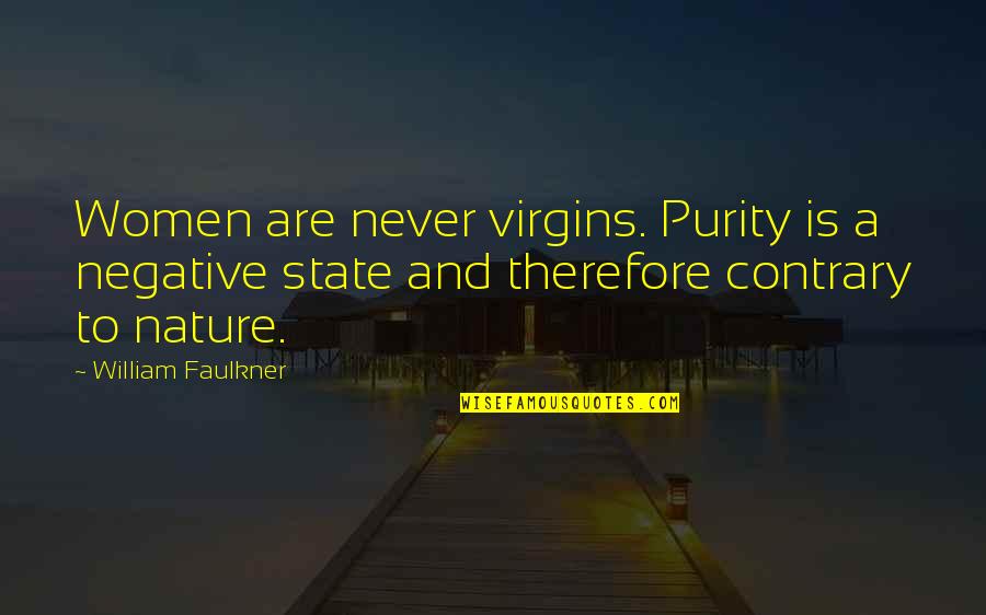 Obreros Iurd Quotes By William Faulkner: Women are never virgins. Purity is a negative Obreros Iurd Quotes By William Faulkner: Women are never virgins. Purity is a negative