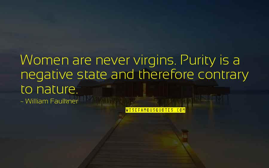 Obreros Iurd Quotes By William Faulkner: Women are never virgins. Purity is a negative