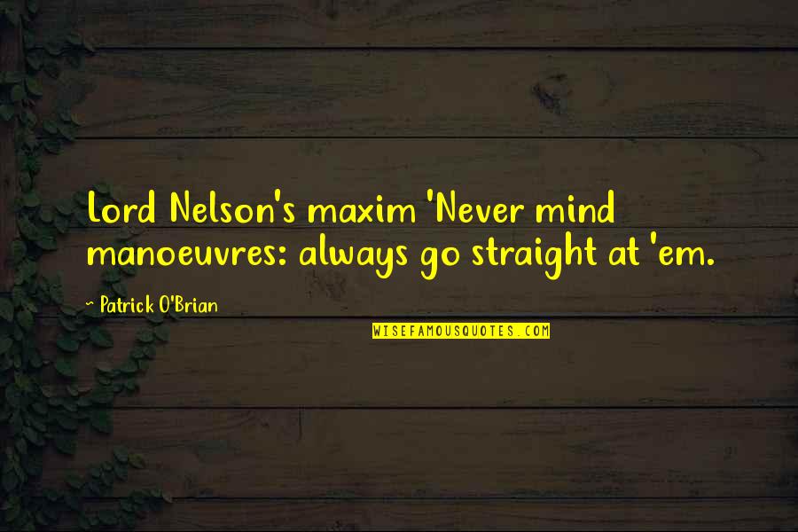 O'brian's Quotes By Patrick O'Brian: Lord Nelson's maxim 'Never mind manoeuvres: always go