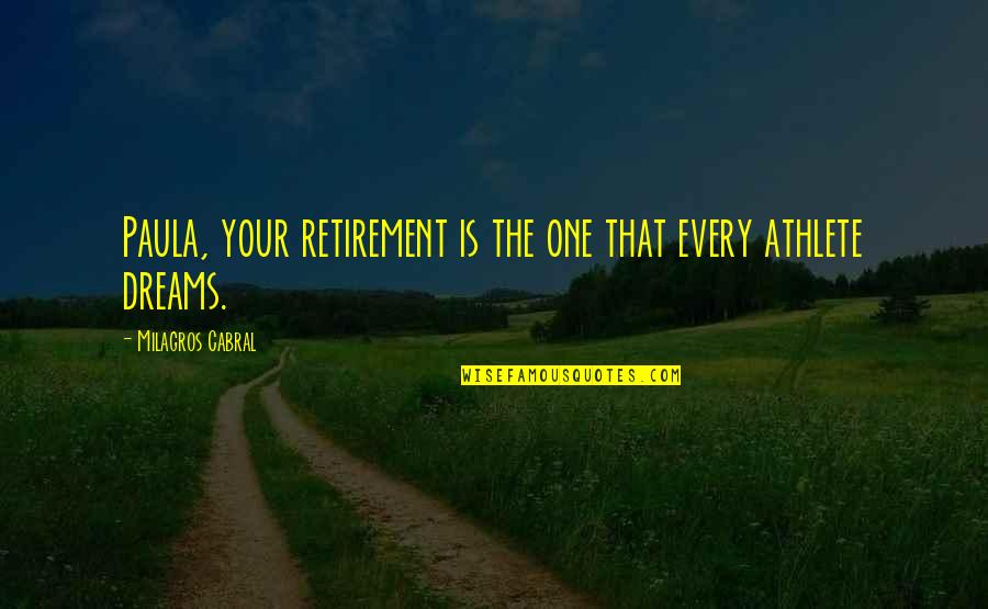 Obriant Roofing Quotes By Milagros Cabral: Paula, your retirement is the one that every
