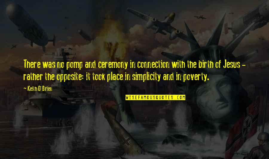 O'brien Quotes By Keith O'Brien: There was no pomp and ceremony in connection O'brien Quotes By Keith O'Brien: There was no pomp and ceremony in connection