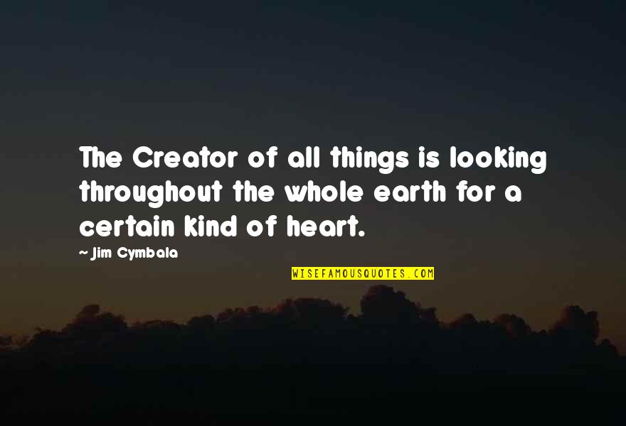 Obriens Bar Quotes By Jim Cymbala: The Creator of all things is looking throughout Obriens Bar Quotes By Jim Cymbala: The Creator of all things is looking throughout