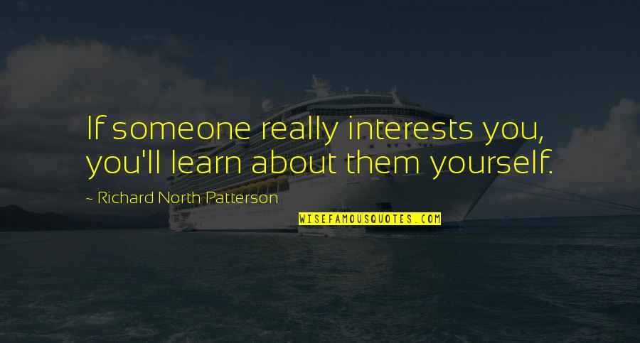 Obriens On The Green Quotes By Richard North Patterson: If someone really interests you, you'll learn about