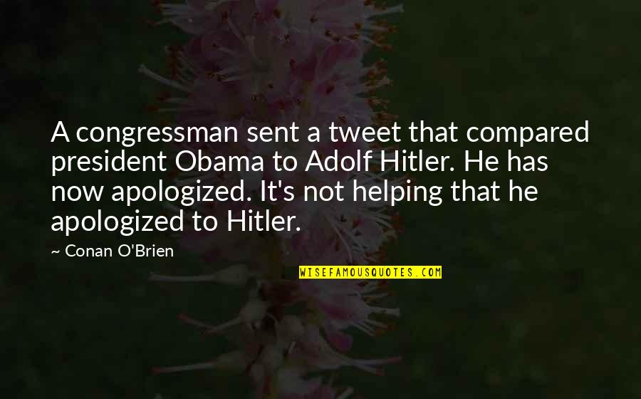 O'brien's Quotes By Conan O'Brien: A congressman sent a tweet that compared president