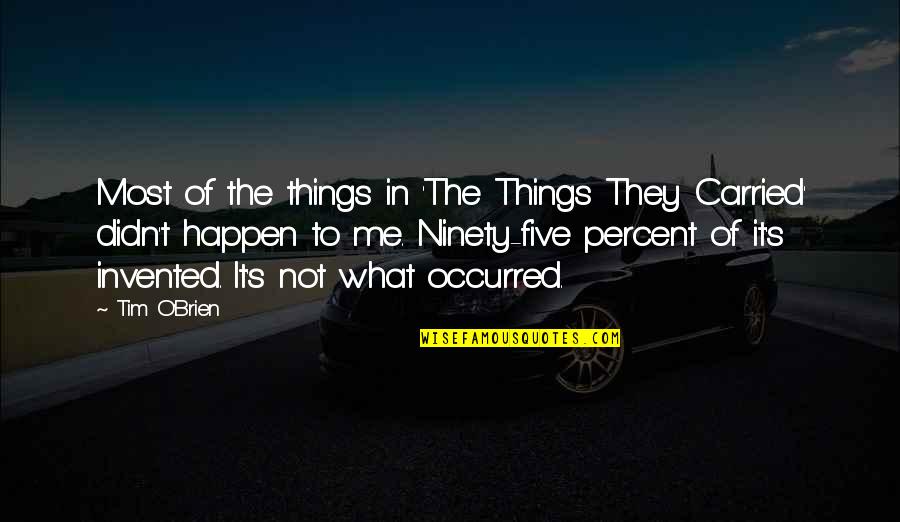 O'brien's Quotes By Tim O'Brien: Most of the things in 'The Things They