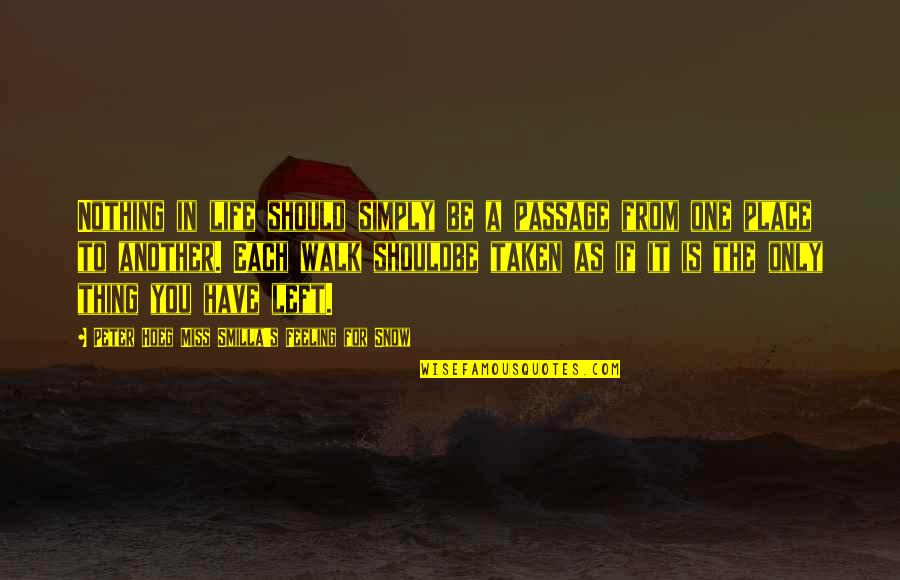 Obrigada Ou Quotes By Peter Hoeg Miss Smilla's Feeling For Snow: Nothing in life should simply be a passage