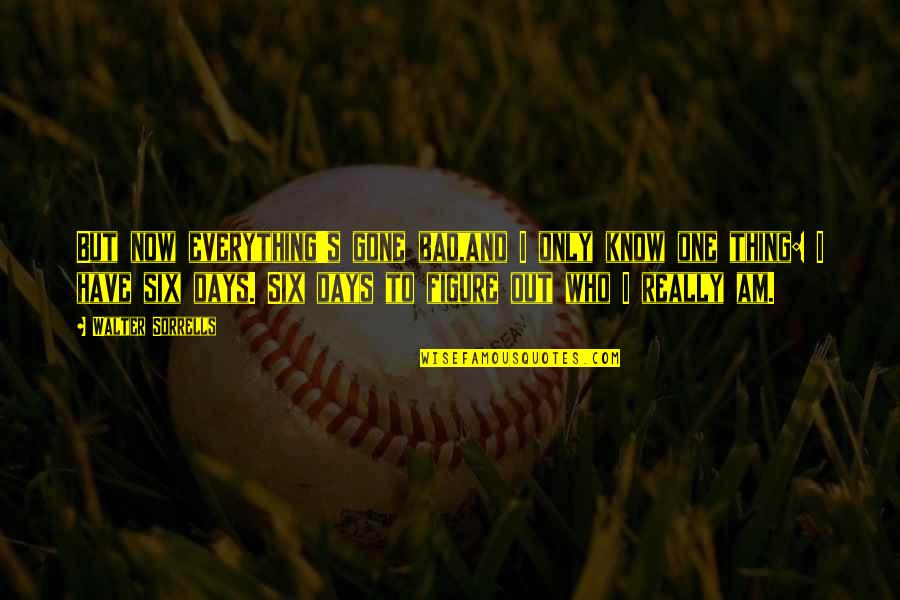 Obrigado Vs Obrigada Quotes By Walter Sorrells: But now everything's gone bad,and I only know Obrigado Vs Obrigada Quotes By Walter Sorrells: But now everything's gone bad,and I only know