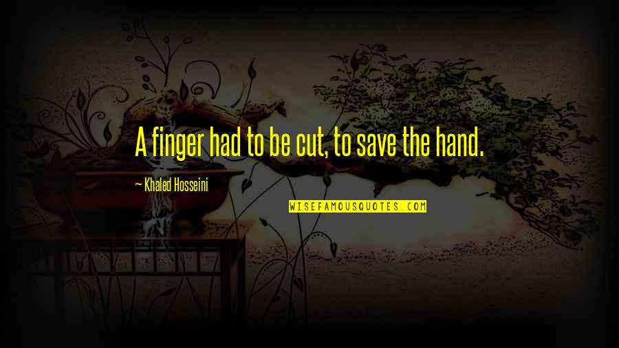 Obrigadosenna Quotes By Khaled Hosseini: A finger had to be cut, to save