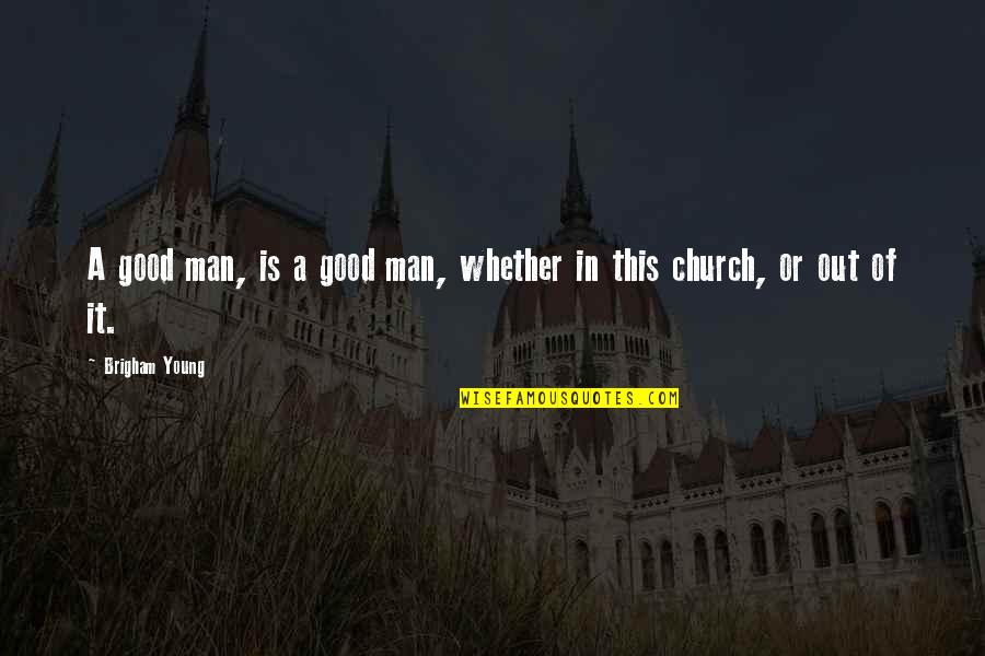 Obrigar Em Quotes By Brigham Young: A good man, is a good man, whether Obrigar Em Quotes By Brigham Young: A good man, is a good man, whether