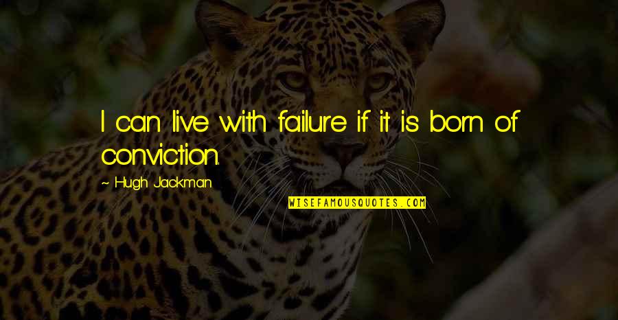 Obristan Quotes By Hugh Jackman: I can live with failure if it is Obristan Quotes By Hugh Jackman: I can live with failure if it is