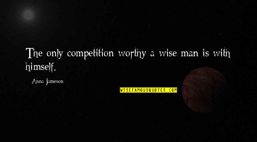 Obrnuto Quotes By Anna Jameson: The only competition worthy a wise man is